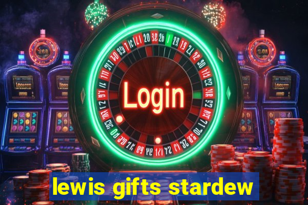 lewis gifts stardew